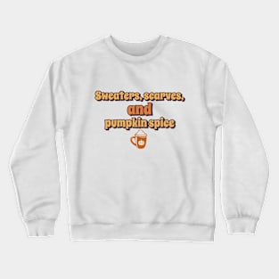 Sweaters, scarves and pumpkin spice Crewneck Sweatshirt